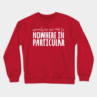 Nowhere in Particular Crewneck Sweatshirt